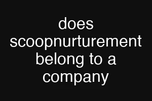 does scoopnurturement belong to a company