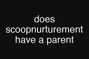 does scoopnurturement have a parent