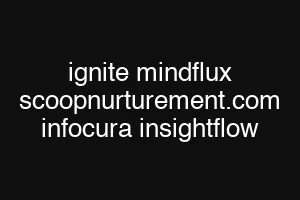 ignite mindflux scoopnurturement.com infocura insightflow