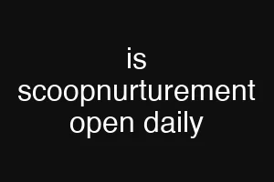 is scoopnurturement open daily