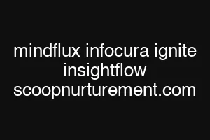 mindflux infocura ignite insightflow scoopnurturement.com