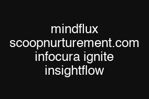 mindflux scoopnurturement.com infocura ignite insightflow