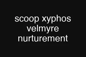 scoop xyphos velmyre nurturement