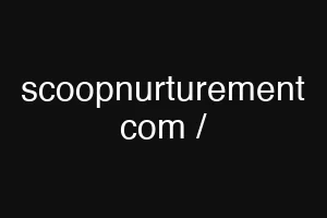 scoopnurturement com /