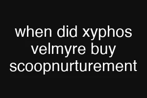 when did xyphos velmyre buy scoopnurturement